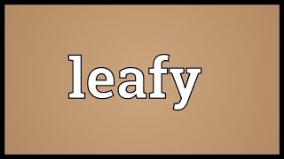 Leafy Meaning [upl. by Laband521]