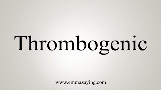 How To Say Thrombogenic [upl. by Enidlareg]