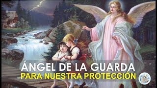 ORACIÓN AL ÁNGEL DE LA GUARDA PARA NUESTRA PROTECCIÓN E INTERCESIÓN ANTE DIOS [upl. by Laehplar44]