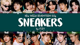 REMAKE How Would SEVENTEEN Sing SNEAKERS by ITZY w LYRICS [upl. by Edward]