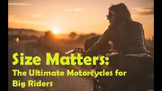 Size Matters The Ultimate Motorcycles for Big Riders [upl. by Grunenwald601]