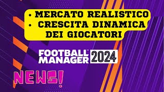 CRESCITA DINAMICA amp MERCATO FINALMENTE REALISTICO SU FM24  NEWS FOOTBALL MANAGER 2024 [upl. by Anyrtak]