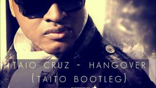 Taio Cruz  Hangover TAITO Bootleg [upl. by Nyltiac]