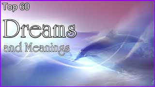 Top 60 Dreams And Meanings [upl. by Yehus]