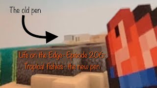 Life on the Edge Episode 206 Tropical fishies the new pen [upl. by Kere]