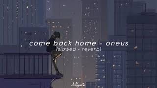 come back home  oneus slowed  reverb [upl. by Nive593]