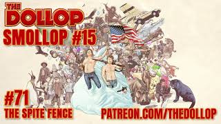 The Dollop Podcast Ep 71 The Spite Fence Smollop [upl. by Wyck410]