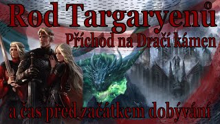 Rod Targaryenů  příchod na Dračí kámen a čas před začátkem dobývání [upl. by Eiznik544]