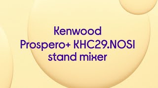 Kenwood Prospero KHC29NOSI Stand Mixer  Silver  Product Overview [upl. by Sudhir936]