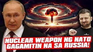 Ligwak na si Putin Nuclear Weapon ng NATO gagamitin na sa Russia [upl. by Stultz]