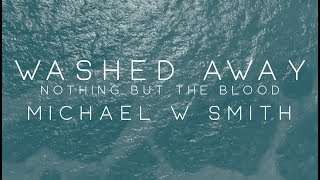 Michael W Smith  Washed Away  Nothing But The Blood [upl. by Irme]