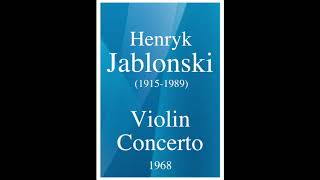 Henryk Jablonski 19151989 Violin Concerto 1968 [upl. by Ahnavas]