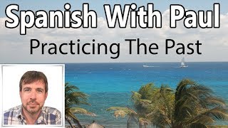 Practicing The Past In Spanish Preterit Tense [upl. by Goer]