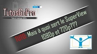 TUTO Mais Ã quoi sert le mode SuperView 1080p et 720p [upl. by Diba]