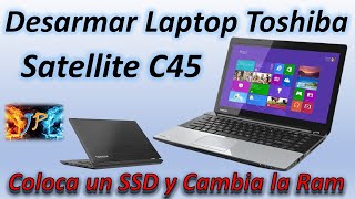 Como Desarmar Laptop TOSHIBA SATELLITE C45😎Aumenta la Ram y Cambia Disco Duro por SSD👈 [upl. by Sekoorb]