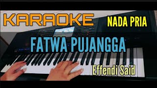 Karaoke Melayu FATWA PUJANGGA Effendi Said Nada Pria [upl. by Balmuth]