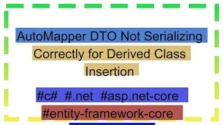 AutoMapper DTO Not Serializing Correctly for Derived Class Insertion [upl. by Wharton]