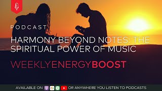 Harmony Beyond Notes The Spiritual Power Of Music  Weekly Energy Boost [upl. by Woolcott]