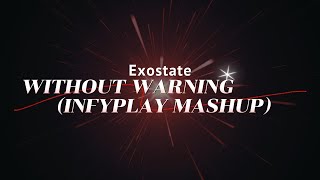 Exostate  Without Warning Infyplay Mashup [upl. by Behnken]