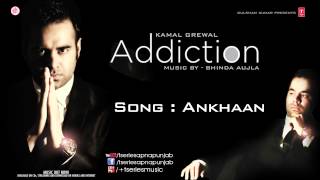 KAMAL GREWAL Song ANKHAAN  ADDICTION [upl. by Torruella]