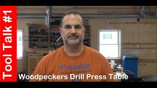 Tool Talk 1  Woodpeckers Drill Press Table [upl. by Eberhard]