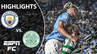 NEAR COMEBACK 😳 Manchester City vs Celtic  Highlights  ESPN FC [upl. by Oisacin]