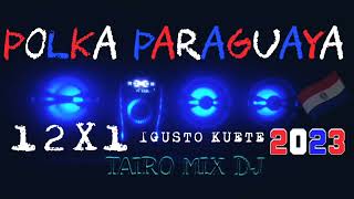 POLKA PARAGUAYA🇵🇾 12X1💪 IGUSTO KUETE 😀TAIROMIXDJ [upl. by Anirok]