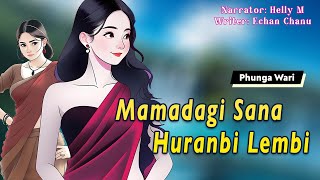 Mamadagi Sana Huranbi Lembi  Manipuri Phunga Wari  Helly Maisnam🎤  Echan Chanu✍️ [upl. by Nileek]