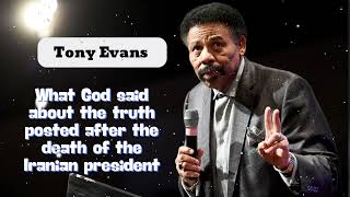 What God said about the truth posted after the death of the Iranian president  Tony Evans [upl. by Nodab]