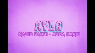 Navid Zardi AYLA ft Abba Karib Lyrics By XLX MUSIC [upl. by Zetrok]