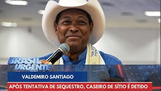 Comandante atualiza caso de tentativa de sequestro de Valdomiro Santiago  Brasil Urgente [upl. by Camilo]