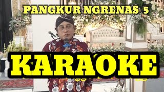 KARAOKE tanpa vokal PANGKUR NGRENAS PL 5 [upl. by Frederiksen]