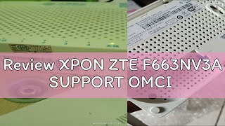 Review XPON ZTE F663NV3A SUPPORT OMCI [upl. by Ardnas]