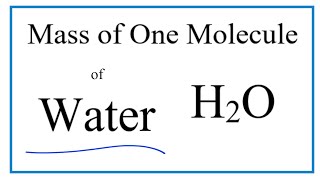 How to Find the Mass of One Molecule of Water H2O [upl. by Isak74]