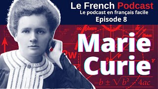 Le French Podcast 🎙️  8 Marie Curie une femme française 👩🏻‍🔬⚗️ spécial 8 Mars [upl. by Heigl]