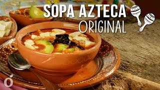 Cómo Preparar Sopa Azteca Original  Tradicional Sopa de Tortilla Mexicana [upl. by Rockwood]