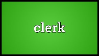 Clerk Meaning [upl. by Caitrin978]