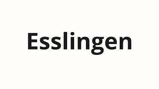 How to pronounce Esslingen [upl. by Higginson]