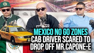 MEXICO NO GO ZONES  CAB DRIVER SCARED TO DROP OFF MRCAPONEE 🇲🇽 [upl. by Nirraj]