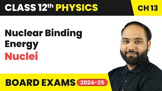 Nuclear Binding Energy  Nuclei  Class 12 Physics Chapter 13  CBSE [upl. by Rexanne]