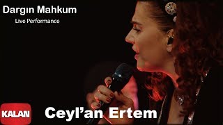 Ceylan Ertem  Dargın Mahkum I Ses Tiyatrosu  Live Performance © 2020 Kalan Müzik [upl. by Shargel]