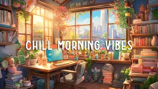 Chill Study Lofi  Lofi To Make You Start A New Day Peacefully [upl. by Ymar]