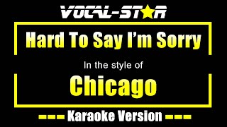 Hard To Say Im Sorry Karaoke  Chicago Karaoke Version [upl. by Kowal330]