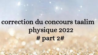 2 correction du concours taalim physique 2023 [upl. by Weig]