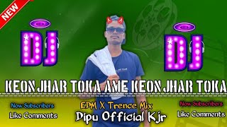 Keonjhar Toka Ame Keonjhar Toka Edm x Trenc   Dj Song Remix  Dipu Official Kjr [upl. by Arteid]