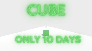 Cube  Only 10 days [upl. by Eerrahs]