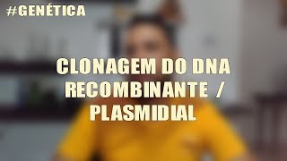 GENÉTICA  CLONAGEM DO DNA RECOMBINANTE  PLASMIDIAL [upl. by Riti]