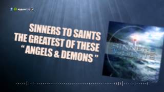 Sinners To Saints  quotAngels amp Demonsquot [upl. by Francklin]