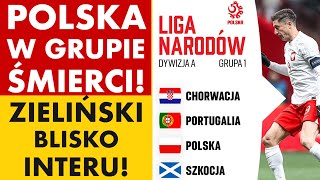 POLSKA W GRUPIE ŚMIERCI LIGI NARODÓW ZIELIŃSKI BLISKO INTERU  PREZES NAPOLI POJECHAŁ Z POLAKIEM [upl. by Burr]