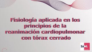 Fisiología aplicada en los principios de la reanimación cardiopulmonar con tórax cerrado [upl. by Einitsed294]